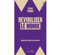 Déviriliser le monde: Demain sera féministe ou ne sera pas
