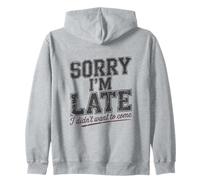 Devis « Sorry I'm Late I Didn't Want to Come » Sweat à Capuche