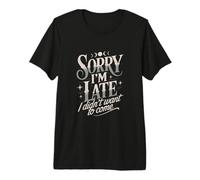 Devis « Sorry I'm Late I Didn't Want to Come » T-Shirt Haut de Gamme
