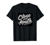 Devise Humoristique « Close Your Mouth » T-Shirt