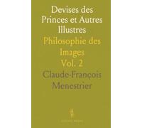 Devises des Princes et Autres Illustres: Philosophie des Images