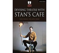 Devising Theatre With Stan's Cafe
