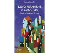 Devo fermarmi a casa tua. Storie di strade e di case