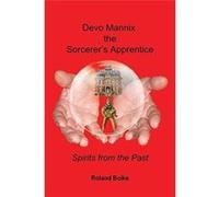 Devo Mannix The Sorcerers Apprentice Spirits from the Past - Roland Boike - Author Solutions Inc - Livre en Anglais Roland BoikeRoland Boike (Auteur)