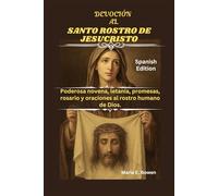 DEVOCIÓN AL SANTO ROSTRO DE JESUCRISTO: Poderosa novena, letanía, promesas, rosario y oraciones al rostro humano de Dios.