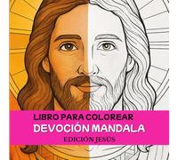 DEVOCIÓN DE MANDALA Libro para colorear para fortalecer la fe y la oración: Edición de Jesús / Devoción, sanación, paz mental, conexión espiritual