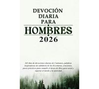 DEVOCIÓN DIARIA PARA HOMBRES 2026: 365 días de devociones diarias de 3 minutos, palabras inspiradoras de sabiduría de las Escrituras, oraciones, pasos ... para usted y superar el miedo y la ansiedad.