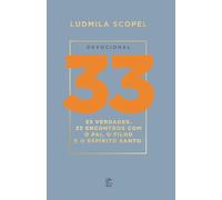 DEVOCIONAL 33: 33 Verdades, 33 Encontros com o Pai, o Filho e o Espírito Santo
