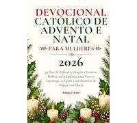 Devocional Católico de Advento e Natal para Mulheres 2026: 39 Dias de Reflexões, Orações e Leituras Bíblicas até a Epifania para Viver a Esperança, a Espera e um Encontro de Alegria com Maria
