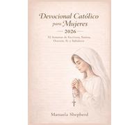 Devocional Católico para Mujeres 2026: 52 Semanas de Escritura, Santos, Oración, Fe y Sabiduría