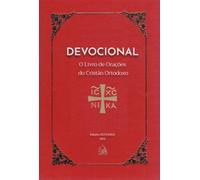Devocional Cristão Ortodoxo: O Livro de Orações do Cristão Ortodoxo