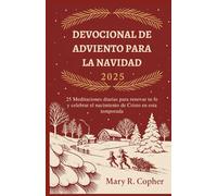 DEVOCIONAL DE ADVIENTO PARA LA NAVIDAD 2025: 25 Meditaciones diarias para renovar tu fe y celebrar el nacimiento de Cristo en esta temporada
