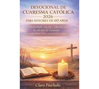 DEVOCIONAL DE CUARESMA CATÓLICA 2026 PARA MAYORES DE 60 AÑOS: Escritura diaria, oración y reflexión para los 40 días de Cuaresma para profundizar su fe y crecimiento espiritual