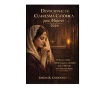 Devocional de Cuaresma Católica para Mujeres 2026: 40 días de oración, reflexión, ayuno y renovación desde el Miércoles de Ceniza hasta Pascua