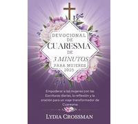 DEVOCIONAL DE CUARESMA DE 3 MINUTOS PARA MUJERES 2025: Empoderar a las mujeres con las Escrituras diarias, la reflexión y la oración para un viaje transformador de Cuaresma