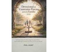 Devocional de Cuaresma-Pascua para la Familia 2026: Lecturas diarias sencillas, preguntas para debatir y actividades para conectar con Dios y con los demás