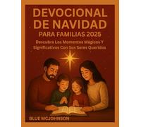 DEVOCIONAL DE NAVIDAD PARA FAMILIAS 2025: Descubra Los Momentos Mágicos Y Significativos Con Sus Seres Queridos