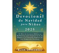 Devocional de Navidad para Niños 2025: 25 Días de Lecturas Bíblicas y Reflexiones para Inspirar la fe, la Alegría y la Conexión Familiar en esta Temporada Navideña