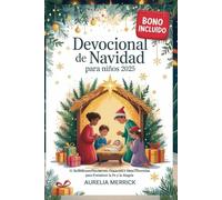 Devocional de Navidad para niños 2025: 31 Reflexiones Diarias con Oraciones e Ideas Divertidas para Fortalecer la Fe y la Alegría