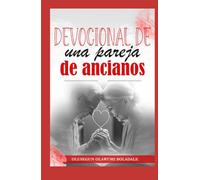 DEVOCIONAL DE UNA PAREJA DE ANCIANOS: Gracia, amor y años dorados: Devocional sobre el matrimonio y la familia para parejas mayores en el camino