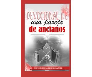DEVOCIONAL DE UNA PAREJA DE ANCIANOS: Gracia, amor y años dorados: Devocional sobre el matrimonio y la familia para parejas mayores en el camino