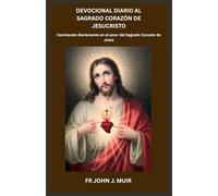 DEVOCIONAL DIARIO AL SAGRADO CORAZÓN DE JESUCRISTO: Caminando diariamente en el amor del Sagrado Corazón de Jesús. (Spanish Edition)