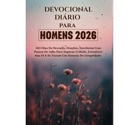 Devocional diário para homens 2026: 365 dias de devoção, orações, escrituras com passos de ação para superar o medo, fortalecer sua fé e se tornar um homem de integridade.
