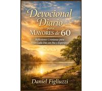 Devocional Diario para Mayores de 60: Reflexiones Cristianas para Vivir Cada Día con Paz y Esperanza