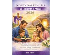 Devocional Familiar De Cuaresma Y Pascua 2026: Reflexiones diarias sobre la fe que unen a los hogares a través de la oración, la Sagrada Escritura y una conversación amorosa