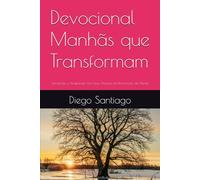 Devocional Manhãs que Transformam: Vencendo a Ansiedade com Deus Através da Renovação da Mente