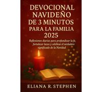 DEVOCIONAL NAVIDEÑO DE 3 MINUTOS PARA LA FAMILIA 2025: Reflexiones diarias para profundizar la fe, fortalecer lazos y celebrar el verdadero significado de la Navidad