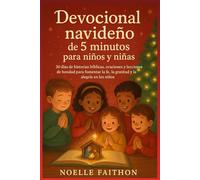 Devocional navideño de 5 minutos para niños y niñas.: 30 días de historias bíblicas, oraciones y lecciones de bondad para fomentar la fe, la gratitud y la alegría en los niños