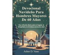 Devocional Navideño Para Hombres Mayores De 60 Años: Una reflexión diaria sobre el legado, la integridad y la fortaleza serena de José