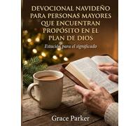 DEVOCIONAL NAVIDEÑO PARA PERSONAS MAYORES QUE ENCUENTRAN PROPÓSITO EN EL PLAN DE DIOS: Estación para el significado