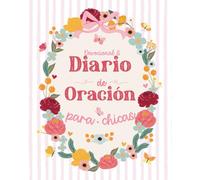Devocional y Diario de Oración para Chicas: Un recorrido de 12 semanas, con reflexiones semanales, versículos clave y espacio para conectar con Dios