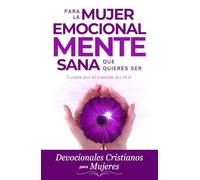 Devocionales Cristianos para Mujeres: Para la mujer emocionalmente sana que quieres ser, guiada por el método A.L.M.A.