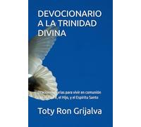 DEVOCIONARIO A LA TRINIDAD DIVINA: Oraciones diarias para vivir en comunión con el Padre, el Hijo, y el Espíritu Santo