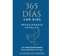 Devocionario Católico / 365 días con Dios: Una REFLEXIÓN DIARIA para INSPIRAR tu vida, llenarte de Esperanza y FORTALECER TU FE.