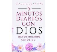Devocionario Católico: Oraciones Diarias de 5 Minutos con Dios para Empezar Bien tu Día: Catholic Daily Devotional - Spanish Edition: 5 Minutes with God to Start Your Day Right