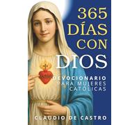 Devocionario Católico para Mujeres: 365 Días con Dios - Tu Momento Diario de Oración (Catholic Devotional: 365 Days): Devocionales de 5 Minutos con ... Fortalecer tu Fe y Escuchar la Voz de Dios