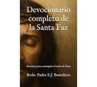 Devocionario completo de la Santa Faz: Oraciones para contemplar el rostro de Cristo