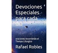 Devociones Especiales para cada dia: oraciones recorriendo el Tiempo Liturgico