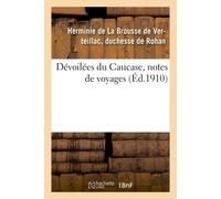 Dévoilées du Caucase, notes de voyages - Herminie de La Brousse de Verteillac Rohan - Hachette Bnf - broché - Livre