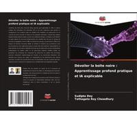 Dévoiler La Boîte Noire : Apprentissage Profond Pratique Et Ia Explicable