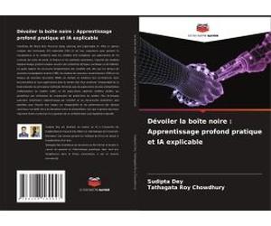 Dévoiler La Boîte Noire : Apprentissage Profond Pratique Et Ia Explicable