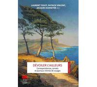 Dévoiler l'ailleurs Correspondances, carnets et journaux intimes de voyages - Laurent Tissot - Alphil - broché - Essai
