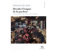 Dévoiler l'énigme de la psychose Fondements pour une thérapie psychanalytique - Franco De Masi - D'ithaque Eds - broché - Essai
