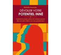 DÉVOILER VOTRE POTENTIEL INNÉ: Comment les triades cachées de l'existence peuvent-elles vous aider à libérer tout votre potentiel inné ?