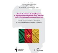 Devoir de mémoire du King Mayessè et pérénisation du patrimoine spolié des Mabi par la colonisation allemande au Cameroun