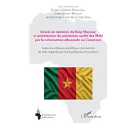 Devoir de mémoire du King Mayessè et pérénisation du patrimoine spolié des Mabi par la colonisation allemande au Cameroun